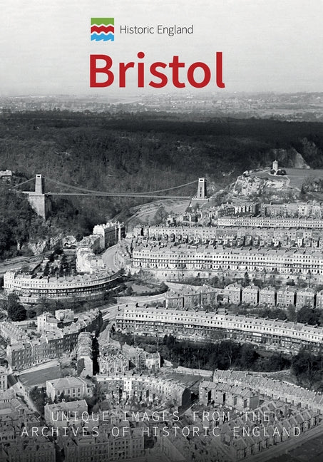 Historic England: Bristol: Unique Images from the Archives of Historic England by McNeill-Ritchie, Simon