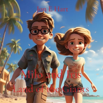 Milo and Iris: Land of the Giants by Hart, Jon E.