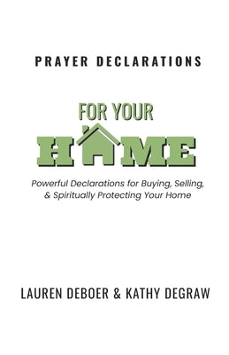 Prayer Declarations for Your Home: Powerful Declarations for Buying, Selling, & Spiritually Protecting Your Home by DeBoer, Lauren