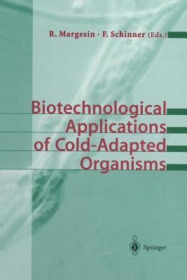 Biotechnological Applications of Cold-Adapted Organisms by Margesin, Rosa