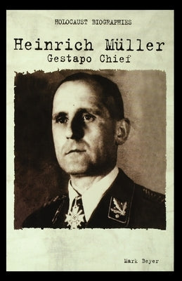 Heinrich Muller: Gestapo Chief by Beyer, Mark