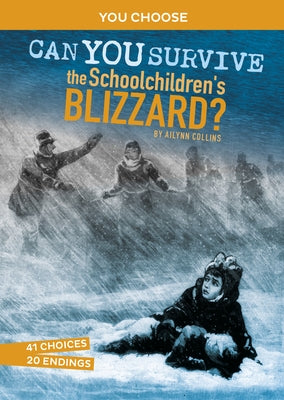 Can You Survive the Schoolchildren's Blizzard?: An Interactive History Adventure by Collins, Ailynn