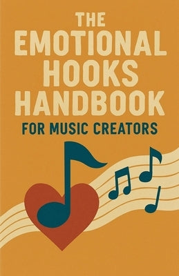 The Emotional Hooks Handbook for Music Creators by Milliner, Neil J.