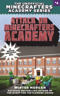 Attack on Minecrafters Academy: The Unofficial Minecrafters Academy Series, Book Four by Morgan, Winter