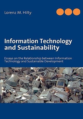 Information Technology and Sustainability: Essays on the Relationship between Information Technology and Sustainable Development by Hilty, Lorenz M.
