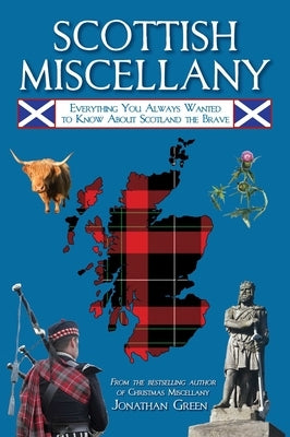 Scottish Miscellany: Everything You Always Wanted to Know about Scotland the Brave by Green, Jonathan