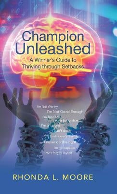 Champion Unleashed: A Winner's Guide to Thriving through Setbacks by Moore, Rhonda L.