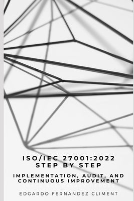 Iso/Iec 27001: 2022 Step by Step: Implementation, Audit, and Continuous Improvement by Fernandez Climent, Edgardo