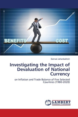 Investigating the Impact of Devaluation of National Currency by Jahanbakhsh, Samad