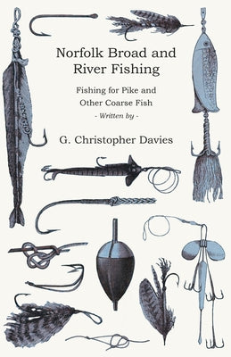 Norfolk Broad and River Fishing - Fishing for Pike and Other Coarse Fish by Davies, G. Christopher