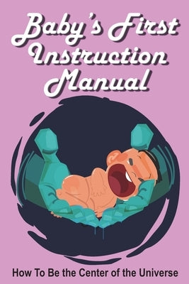 Baby's First Instruction Manual by Huston, Jimmy