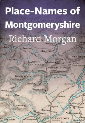 Place-Names of Montgomeryshire by Morgan Richard