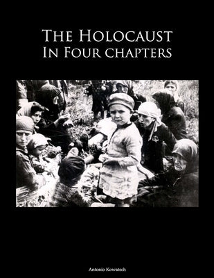 The Holocaust in four Chapters by Kowatsch, Antonio