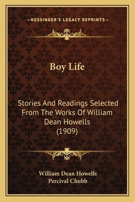 Boy Life: Stories And Readings Selected From The Works Of William Dean Howells (1909) by Howells, William Dean