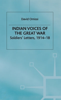 Indian Voices of the Great War: Soldiers' Letters, 1914-18 by Omissi, D.