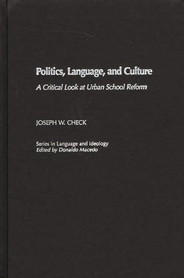 Politics, Language, and Culture: A Critical Look at Urban School Reform by Check, Joseph W.