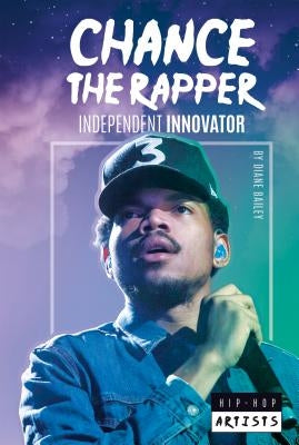 Chance the Rapper: Independent Innovator by Bailey, Diane