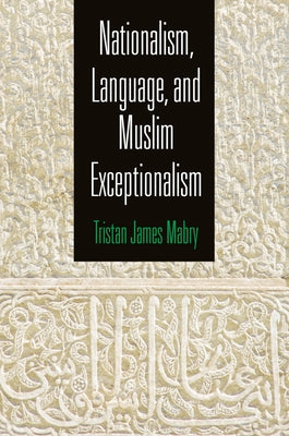 Nationalism, Language, and Muslim Exceptionalism by Mabry, Tristan James