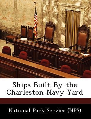 Ships Built by the Charleston Navy Yard by 