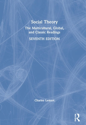 Social Theory: The Multicultural, Global, and Classic Readings by Lemert, Charles