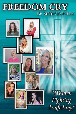 Freedom Cry: Women Fighting Trafficking by Crouley, Meri