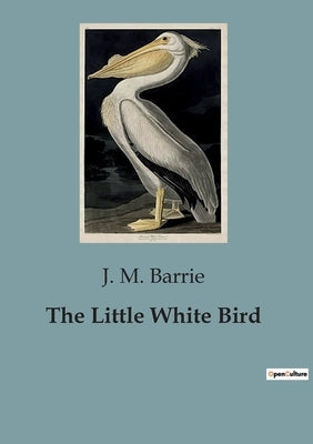 The Little White Bird by Barrie, J. M.