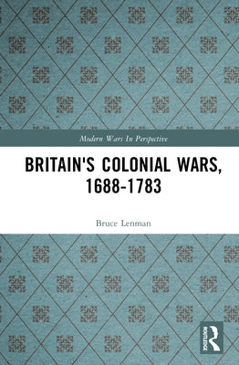 Britain's Colonial Wars, 1688-1783 by Lenman, Bruce