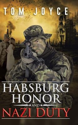 Habsburg Honor and Nazi Duty by Joyce, Tom