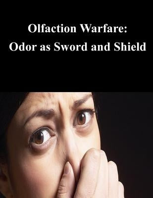 Olfaction Warfare: Odor as Sword and Shield by U. S. Army Research Laboratory