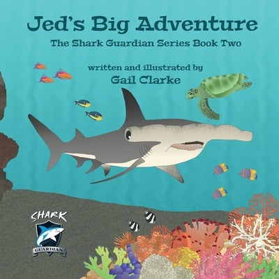 Jed's Big Adventure: The Shark Guardian Series Book Two by Clarke, Gail