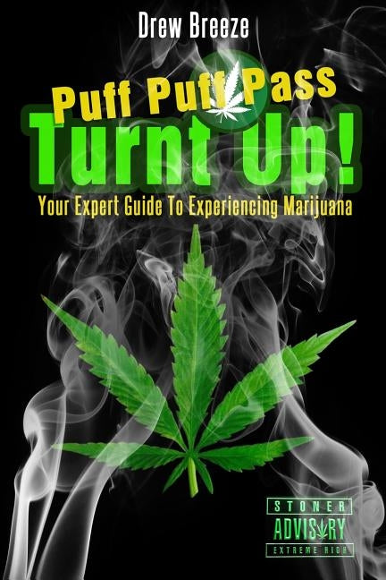 Turnt Up! Puff Puff Pass: Your Expert Guide to Experiencing Marijuana by Breeze, Drew