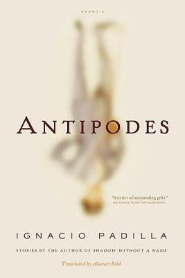 Antipodes: Stories by Padilla, Ignacio