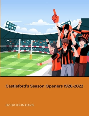 Castleford's Season Openers 1926-2022 by Davis, John
