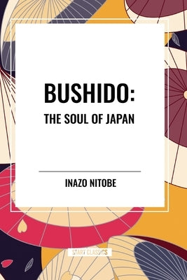 Bushido: The Soul of Japan by Nitob, Inazo