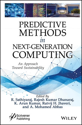 Predictive Methods in Next-Generation Computing: An Approach Toward Sustainability by Sathiyaraj, R.