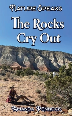 Nature Speaks: The Rocks Cry Out by Pennock, Amanda