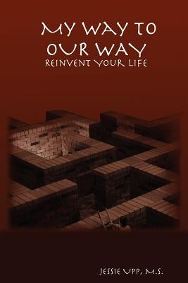 My Way to OUR WAY: Reinvent Your Life by Upp, M. S. Jessie