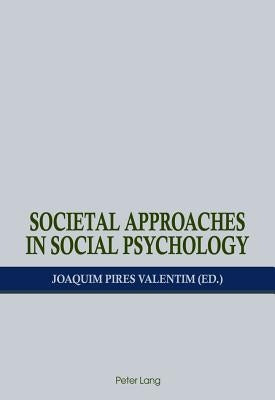 Societal Approaches in Social Psychology by Valentim, Joaquim