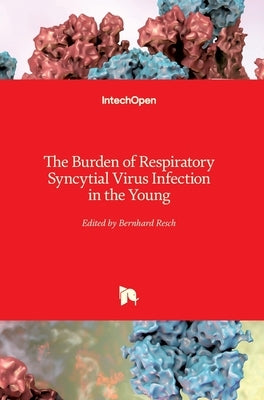 The Burden of Respiratory Syncytial Virus Infection in the Young by Resch, Bernhard