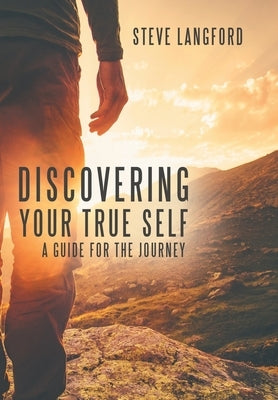 Discovering Your True Self: A Guide for the Journey by Langford, Steve