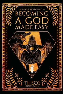 Becoming a God Made Easy by Wordsmith, Arthur