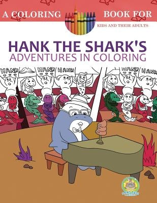 Hank the Shark's Adventures in Coloring: A Coloring Book for Kids and their Adults: 25 Incredibly Imaginary Fun Coloring Pages by Publishing, Paws Pals