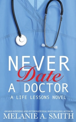 Never Date a Doctor: A Life Lessons Novel by Smith, Melanie a.