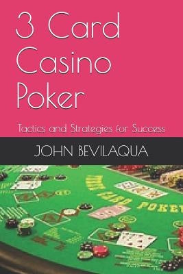 3-Card Casino Poker: Tactics and Strategies for Success by Bevilaqua, John F.