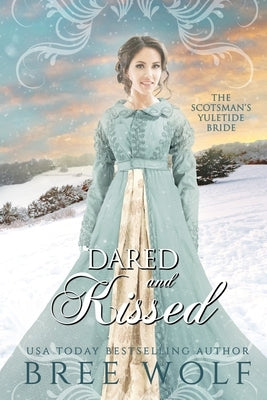 Dared & Kissed: The Scotsman's Yuletide Bride by Wolf, Bree