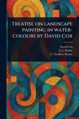 Treatise on Landscape Painting in Water-colours by David Cox by Cox, David