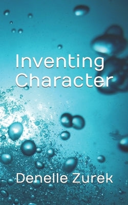 Inventing Character by Zurek, Denelle