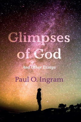 Glimpses of God: And Other Essays by Ingram, Paul O.