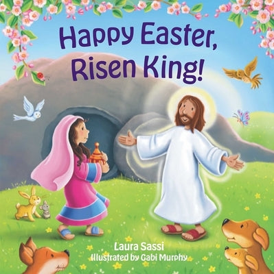 Happy Easter Risen King!: An Early Learning Board Book of Colors by Sassi, Laura