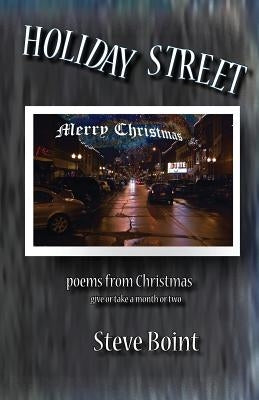 Holiday Street: poems from Christmas give or take a month or two by Boint, Steve